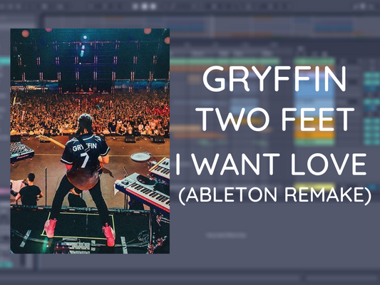 Gryffin, Two Feet - I Want Love Remake (Ableton Project File)