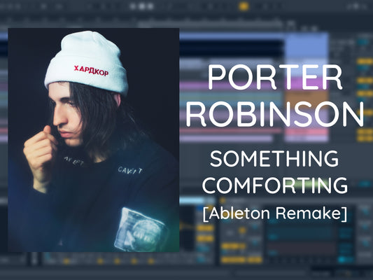 Porter Robinson - Something Comforting (Ableton Project File)