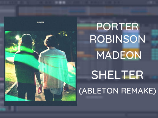 Porter Robinson & Madeon - Shelter (Ableton Project File)